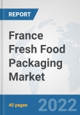 France Fresh Food Packaging Market: Prospects, Trends Analysis, Market Size and Forecasts up to 2028- Product Image