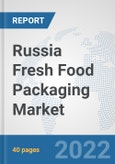 Russia Fresh Food Packaging Market: Prospects, Trends Analysis, Market Size and Forecasts up to 2028- Product Image