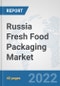 Russia Fresh Food Packaging Market: Prospects, Trends Analysis, Market Size and Forecasts up to 2028 - Product Thumbnail Image