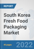 South Korea Fresh Food Packaging Market: Prospects, Trends Analysis, Market Size and Forecasts up to 2028- Product Image