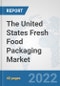 The United States Fresh Food Packaging Market: Prospects, Trends Analysis, Market Size and Forecasts up to 2028 - Product Thumbnail Image