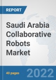 Saudi Arabia Collaborative Robots Market: Prospects, Trends Analysis, Market Size and Forecasts up to 2028- Product Image