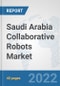 Saudi Arabia Collaborative Robots Market: Prospects, Trends Analysis, Market Size and Forecasts up to 2028 - Product Image