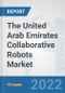 The United Arab Emirates Collaborative Robots Market: Prospects, Trends Analysis, Market Size and Forecasts up to 2028 - Product Thumbnail Image