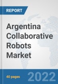 Argentina Collaborative Robots Market: Prospects, Trends Analysis, Market Size and Forecasts up to 2028- Product Image