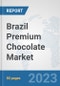 Brazil Premium Chocolate Market: Prospects, Trends Analysis, Market Size and Forecasts up to 2030 - Product Image