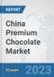 China Premium Chocolate Market: Prospects, Trends Analysis, Market Size and Forecasts up to 2030 - Product Image