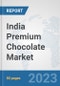 India Premium Chocolate Market: Prospects, Trends Analysis, Market Size and Forecasts up to 2028 - Product Image