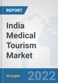 India Medical Tourism Market: Prospects, Trends Analysis, Market Size and Forecasts up to 2028- Product Image