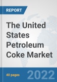 The United States Petroleum Coke Market: Prospects, Trends Analysis, Market Size and Forecasts up to 2028- Product Image
