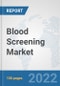Blood Screening Market: Global Industry Analysis, Trends, Market Size, and Forecasts up to 2028 - Product Thumbnail Image