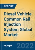 Diesel Vehicle Common Rail Injection System Global Market Insights 2022, Analysis and Forecast to 2027, by Manufacturers, Regions, Technology, Application- Product Image