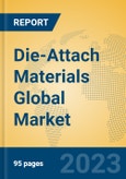 Die-Attach Materials Global Market Insights 2023, Analysis and Forecast to 2028, by Manufacturers, Regions, Technology, Application, Product Type- Product Image