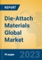Die-Attach Materials Global Market Insights 2022, Analysis and Forecast to 2027, by Manufacturers, Regions, Technology, Application, Product Type - Product Image