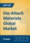 Die-Attach Materials Global Market Insights 2023, Analysis and Forecast to 2028, by Manufacturers, Regions, Technology, Application, Product Type - Product Thumbnail Image