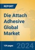 Die Attach Adhesive Global Market Insights 2024, Analysis and Forecast to 2029, by Manufacturers, Regions, Technology, Application- Product Image