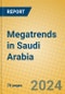 Megatrends in Saudi Arabia - Product Image