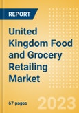 United Kingdom (UK) Food and Grocery Retailing Market Size, Trends, Consumer Attitudes and Key Players to 2027- Product Image