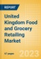 United Kingdom (UK) Food and Grocery Retailing Market Size, Trends, Consumer Attitudes and Key Players to 2027 - Product Thumbnail Image