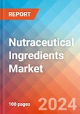 Nutraceutical Ingredients - Market Insights, Competitive Landscape, and Market Forecast - 2030- Product Image