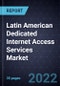 Latin American Dedicated Internet Access Services Market - Product Image