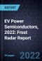EV Power Semiconductors, 2022: Frost Radar Report - Product Image