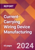 Current-Carrying Wiring Device Manufacturing - 2024 U.S. Market Research Report with Updated Recession Risk Forecasts- Product Image