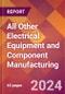 All Other Electrical Equipment and Component Manufacturing - 2024 U.S. Market Research Report with Updated Recession Risk Forecasts - Product Image