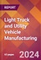 Light Truck and Utility Vehicle Manufacturing - 2024 U.S. Market Research Report with Updated Recession Risk Forecasts - Product Image
