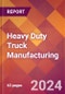 Heavy Duty Truck Manufacturing - 2024 U.S. Market Research Report with Updated Recession Risk Forecasts - Product Image