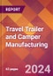 Travel Trailer and Camper Manufacturing - 2024 U.S. Market Research Report with Updated Recession Risk Forecasts - Product Image