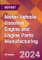 Motor Vehicle Gasoline Engine and Engine Parts Manufacturing - 2024 U.S. Market Research Report with Updated Recession Risk Forecasts - Product Thumbnail Image