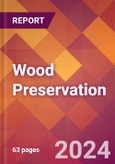 Wood Preservation - 2024 U.S. Market Research Report with Updated Recession Risk Forecasts- Product Image