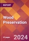 Wood Preservation - 2024 U.S. Market Research Report with Updated Recession Risk Forecasts - Product Thumbnail Image
