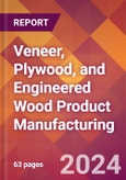 Veneer, Plywood, and Engineered Wood Product Manufacturing - 2024 U.S. Market Research Report with Updated Recession Risk Forecasts- Product Image