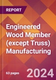 Engineered Wood Member (except Truss) Manufacturing - 2024 U.S. Market Research Report with Updated Recession Risk Forecasts- Product Image