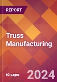 Truss Manufacturing - 2024 U.S. Market Research Report with Updated Recession Risk Forecasts- Product Image