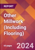 Other Millwork (Including Flooring) - 2024 U.S. Market Research Report with Updated Recession Risk Forecasts- Product Image