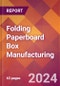 Folding Paperboard Box Manufacturing - 2024 U.S. Market Research Report with Updated Recession Risk Forecasts - Product Image
