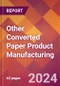 Other Converted Paper Product Manufacturing - 2024 U.S. Market Research Report with Updated Recession Risk Forecasts - Product Image