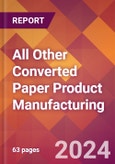 All Other Converted Paper Product Manufacturing - 2024 U.S. Market Research Report with Updated Recession Risk Forecasts- Product Image