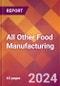 All Other Food Manufacturing - 2024 U.S. Market Research Report with Updated Recession Risk Forecasts - Product Image