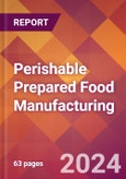 Perishable Prepared Food Manufacturing - 2024 U.S. Market Research Report with Updated Recession Risk Forecasts- Product Image