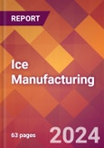 Ice Manufacturing - 2024 U.S. Market Research Report with Updated Recession Risk Forecasts- Product Image