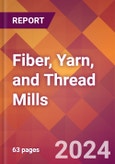 Fiber, Yarn, and Thread Mills - 2024 U.S. Market Research Report with Updated Recession Risk Forecasts- Product Image