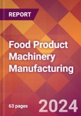 Food Product Machinery Manufacturing - 2024 U.S. Market Research Report with Updated Recession Risk Forecasts- Product Image