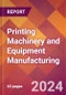 Printing Machinery and Equipment Manufacturing - 2024 U.S. Market Research Report with Updated Recession Risk Forecasts - Product Image