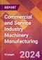 Commercial and Service Industry Machinery Manufacturing - 2023 U.S. Market Research Report with Updated COVID-19 & Recession Forecasts - Product Image