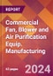 Commercial Fan, Blower and Air Purification Equip. Manufacturing - 2024 U.S. Market Research Report with Updated Recession Risk Forecasts - Product Image