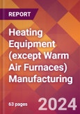 Heating Equipment (except Warm Air Furnaces) Manufacturing - 2024 U.S. Market Research Report with Updated Recession Risk Forecasts- Product Image